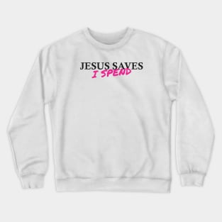 Jesus saves, I spend - word play Crewneck Sweatshirt